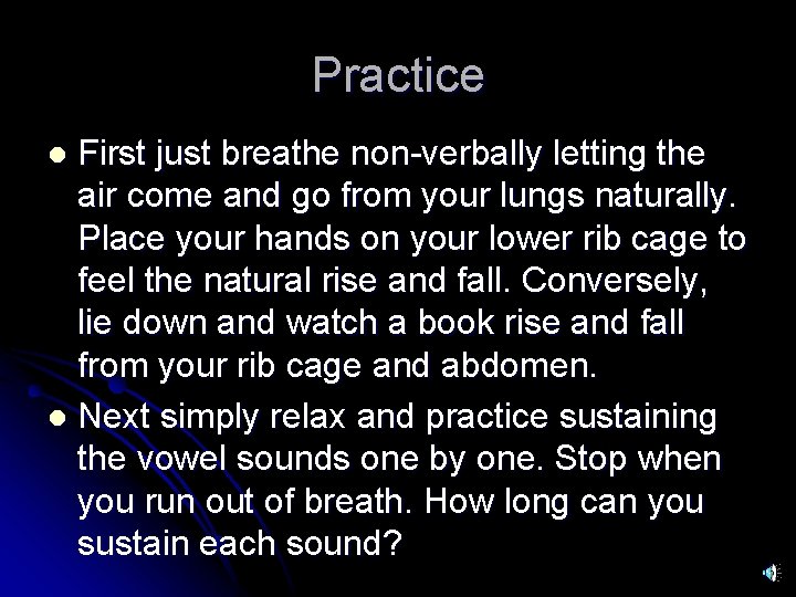Practice First just breathe non-verbally letting the air come and go from your lungs