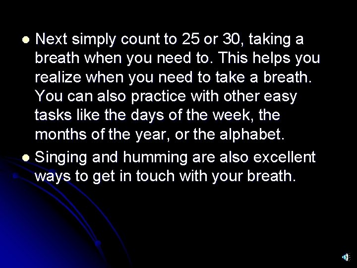 Next simply count to 25 or 30, taking a breath when you need to.
