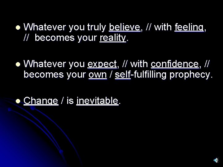 l Whatever you truly believe, // with feeling, // becomes your reality. l Whatever