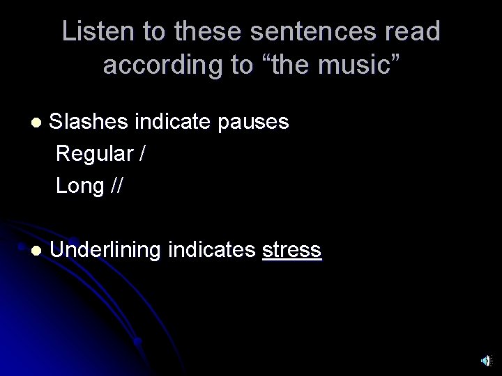 Listen to these sentences read according to “the music” l Slashes indicate pauses Regular