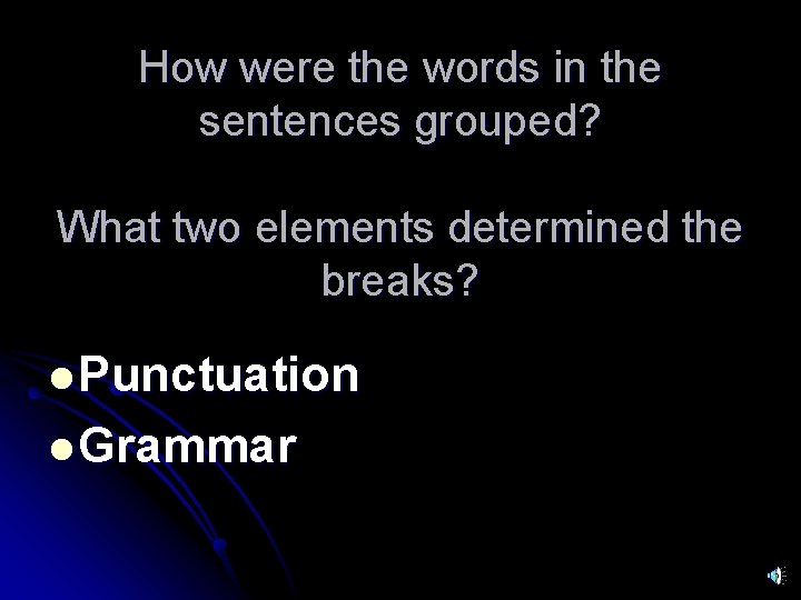 How were the words in the sentences grouped? What two elements determined the breaks?