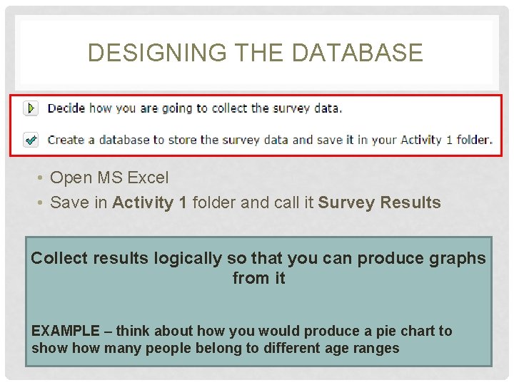 DESIGNING THE DATABASE • Open MS Excel • Save in Activity 1 folder and