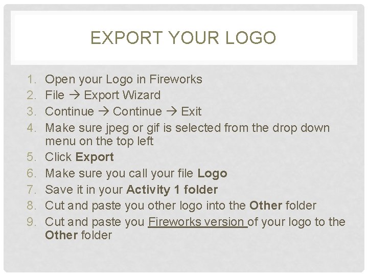 EXPORT YOUR LOGO 1. 2. 3. 4. 5. 6. 7. 8. 9. Open your