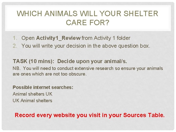 WHICH ANIMALS WILL YOUR SHELTER CARE FOR? 1. Open Activity 1_Review from Activity 1