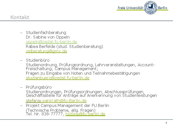 Kontakt - Studienfachberatung Dr. Sabine von Oppeln oppeln@zedat. fu-berlin. de Rabea Berfelde (stud. Studienberatung)