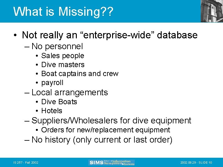 What is Missing? ? • Not really an “enterprise-wide” database – No personnel •