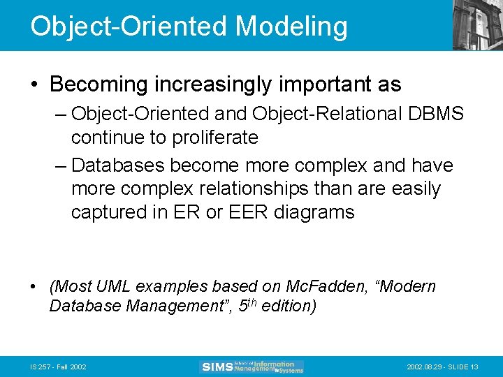 Object-Oriented Modeling • Becoming increasingly important as – Object-Oriented and Object-Relational DBMS continue to