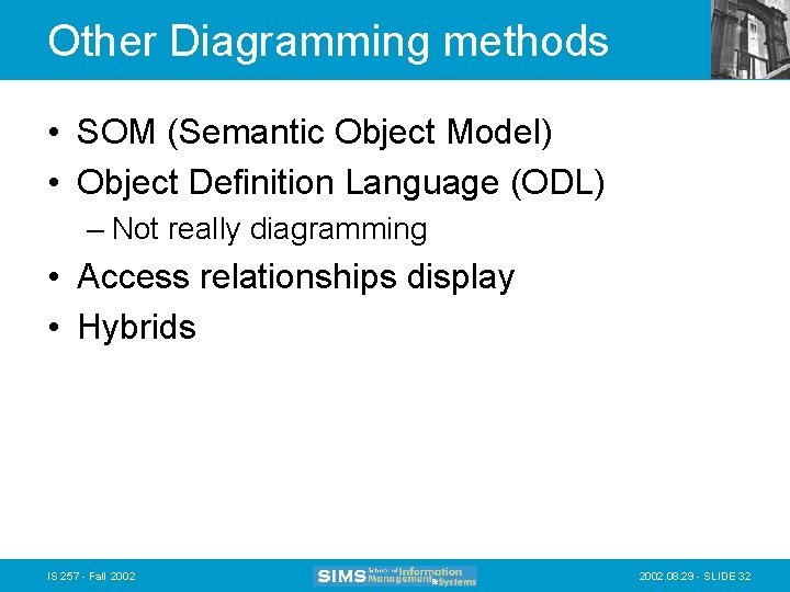 Other Diagramming methods • SOM (Semantic Object Model) • Object Definition Language (ODL) –