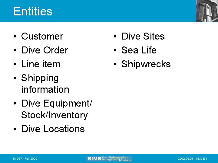 Entities • • Customer Dive Order Line item Shipping information • Dive Equipment/ Stock/Inventory