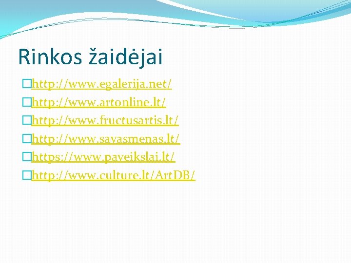 Rinkos žaidėjai �http: //www. egalerija. net/ �http: //www. artonline. lt/ �http: //www. fructusartis. lt/