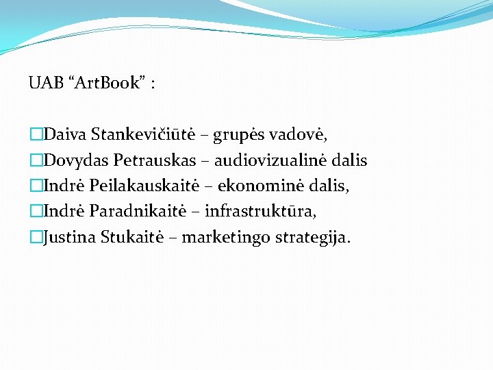UAB “Art. Book” : �Daiva Stankevičiūtė – grupės vadovė, �Dovydas Petrauskas – audiovizualinė dalis