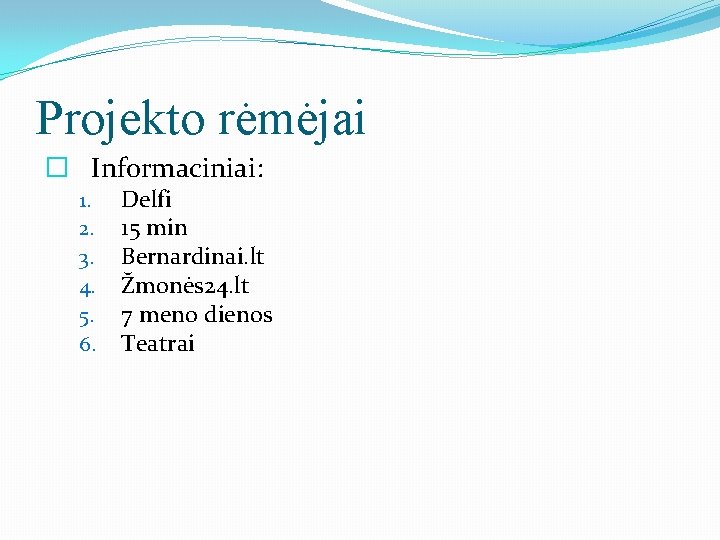 Projekto rėmėjai � Informaciniai: 1. 2. 3. 4. 5. 6. Delfi 15 min Bernardinai.