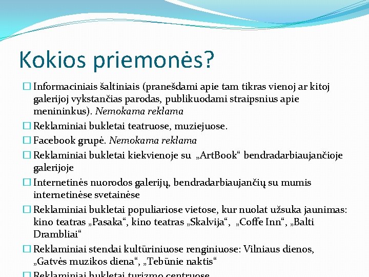 Kokios priemonės? � Informaciniais šaltiniais (pranešdami apie tam tikras vienoj ar kitoj galerijoj vykstančias