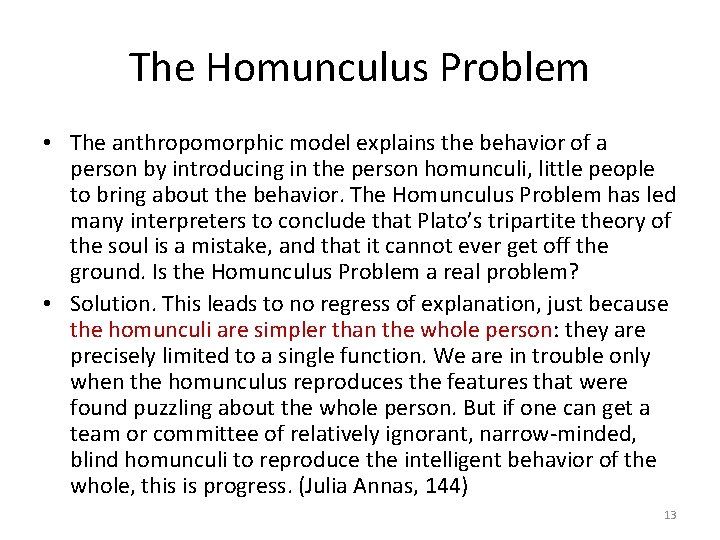 The Homunculus Problem • The anthropomorphic model explains the behavior of a person by