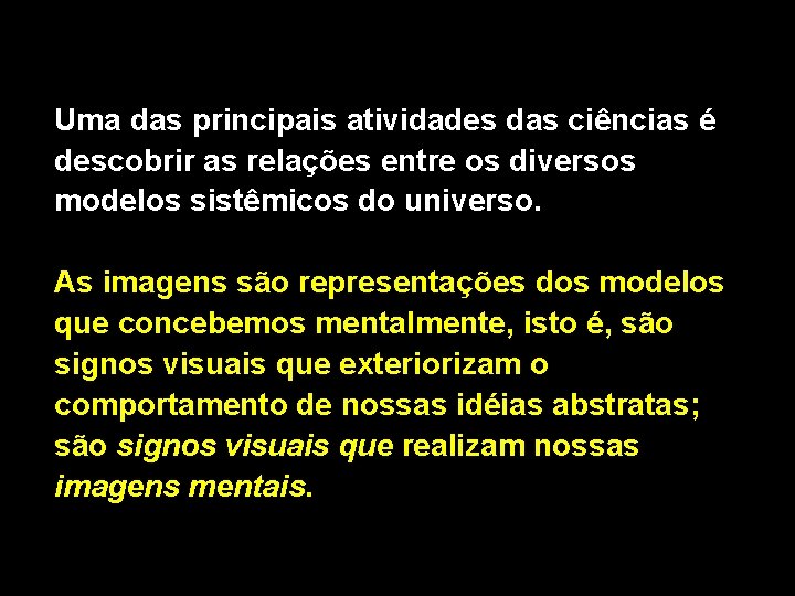 Uma das principais atividades das ciências é descobrir as relações entre os diversos modelos Uma das principais atividades das ciências é descobrir as relações entre os diversos modelos