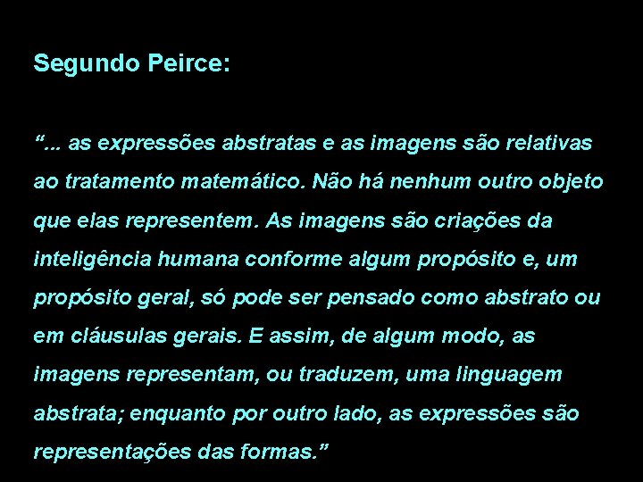Segundo Peirce: “. . . as expressões abstratas e as imagens são relativas ao Segundo Peirce: “. . . as expressões abstratas e as imagens são relativas ao