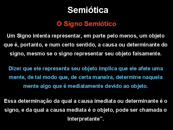 Semiótica O Signo Semiótico Um Signo intenta representar, em parte pelo menos, um objeto Semiótica O Signo Semiótico Um Signo intenta representar, em parte pelo menos, um objeto