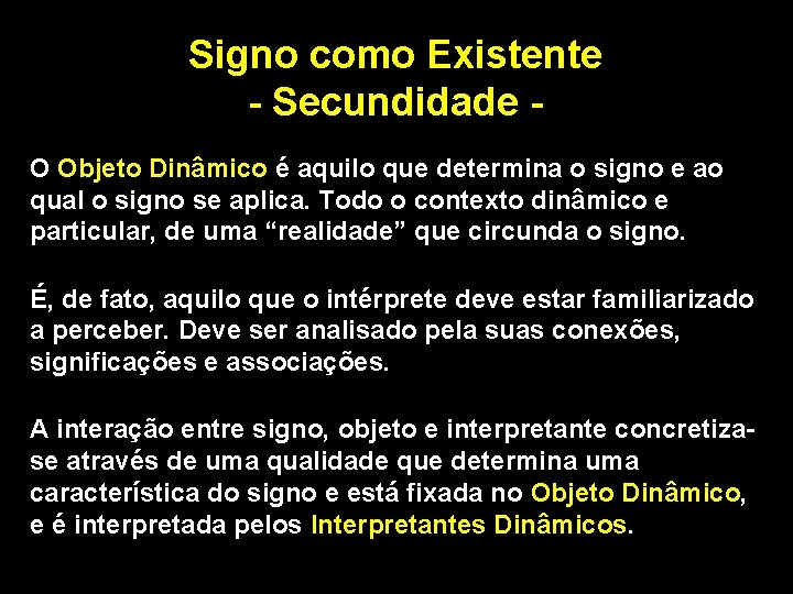 Signo como Existente - Secundidade O Objeto Dinâmico é aquilo que determina o signo Signo como Existente - Secundidade O Objeto Dinâmico é aquilo que determina o signo