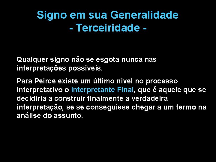 Signo em sua Generalidade - Terceiridade - Qualquer signo não se esgota nunca nas Signo em sua Generalidade - Terceiridade - Qualquer signo não se esgota nunca nas