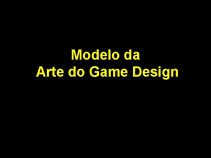 Modelo da Arte do Game Design Modelo da Arte do Game Design