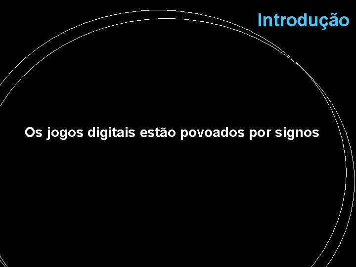Introdução Os jogos digitais estão povoados por signos Introdução Os jogos digitais estão povoados por signos