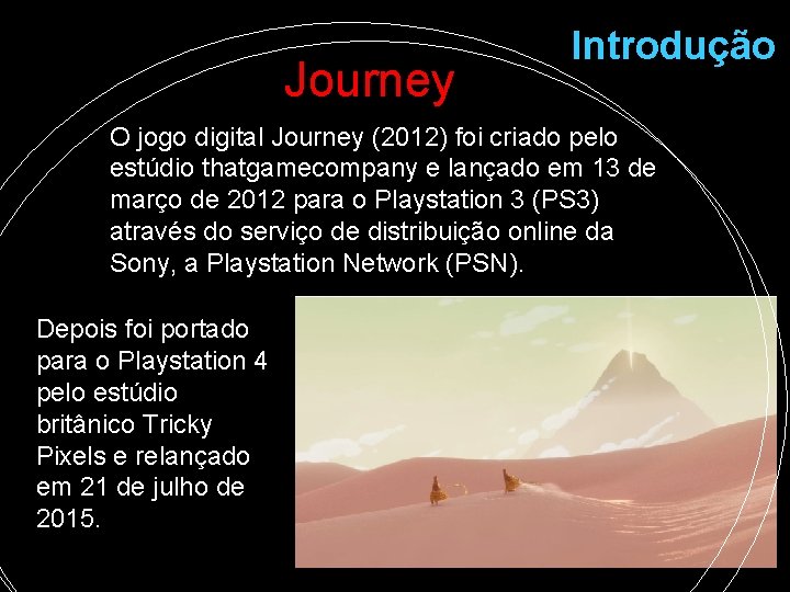 Journey Introdução O jogo digital Journey (2012) foi criado pelo estúdio thatgamecompany e lançado Journey Introdução O jogo digital Journey (2012) foi criado pelo estúdio thatgamecompany e lançado