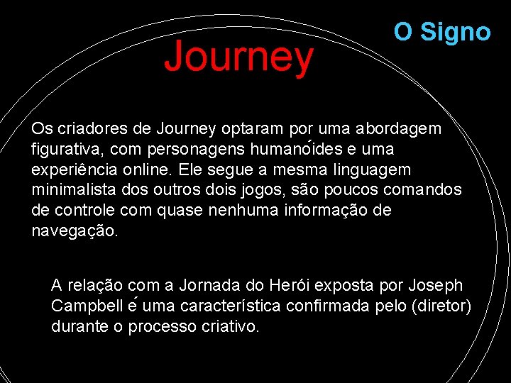 Journey O Signo Os criadores de Journey optaram por uma abordagem figurativa, com personagens Journey O Signo Os criadores de Journey optaram por uma abordagem figurativa, com personagens