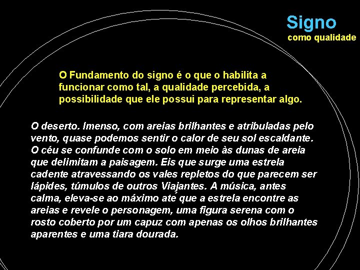 Signo como qualidade O Fundamento do signo é o que o habilita a funcionar Signo como qualidade O Fundamento do signo é o que o habilita a funcionar