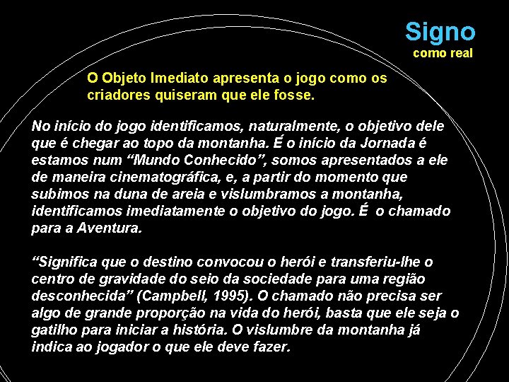 Signo como real O Objeto Imediato apresenta o jogo como os criadores quiseram que Signo como real O Objeto Imediato apresenta o jogo como os criadores quiseram que