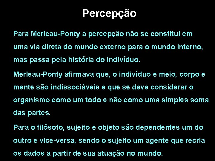 Percepção Para Merleau-Ponty a percepção não se constitui em uma via direta do mundo Percepção Para Merleau-Ponty a percepção não se constitui em uma via direta do mundo