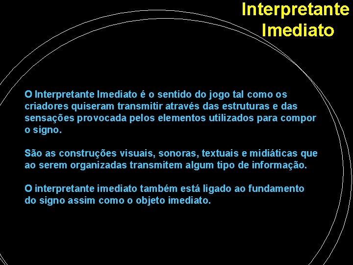 Interpretante Imediato O Interpretante Imediato é o sentido do jogo tal como os criadores Interpretante Imediato O Interpretante Imediato é o sentido do jogo tal como os criadores