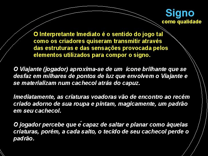 Signo como qualidade O Interpretante Imediato é o sentido do jogo tal como os Signo como qualidade O Interpretante Imediato é o sentido do jogo tal como os