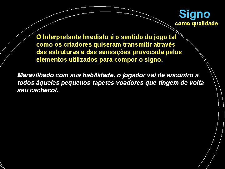 Signo como qualidade O Interpretante Imediato é o sentido do jogo tal como os Signo como qualidade O Interpretante Imediato é o sentido do jogo tal como os