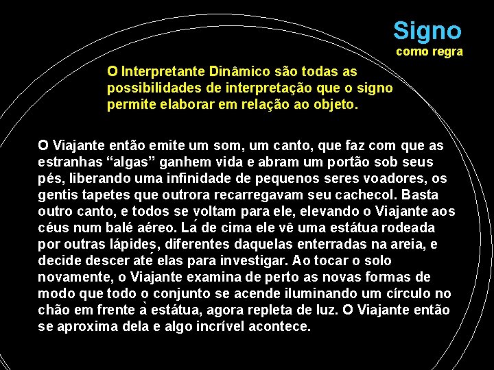 Signo como regra O Interpretante Dinâmico são todas as possibilidades de interpretação que o Signo como regra O Interpretante Dinâmico são todas as possibilidades de interpretação que o