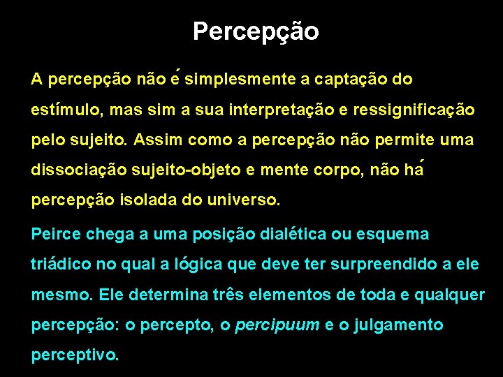 Percepção A percepção não e simplesmente a captação do estímulo, mas sim a sua Percepção A percepção não e simplesmente a captação do estímulo, mas sim a sua
