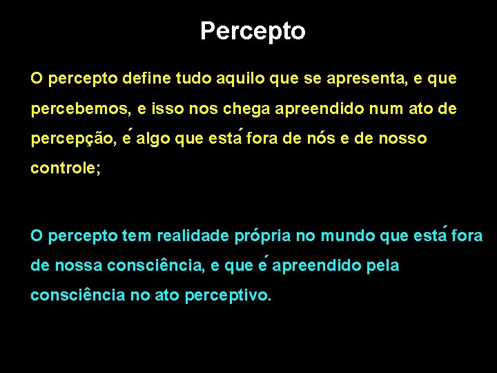 Percepto O percepto define tudo aquilo que se apresenta, e que percebemos, e isso Percepto O percepto define tudo aquilo que se apresenta, e que percebemos, e isso