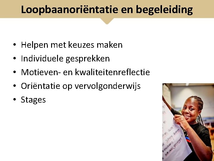 Loopbaanoriëntatie en begeleiding • • • Helpen met keuzes maken Individuele gesprekken Motieven- en
