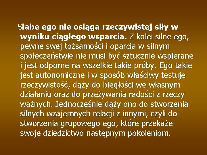 Słabe ego nie osiąga rzeczywistej siły w wyniku ciągłego wsparcia. Z kolei silne ego,