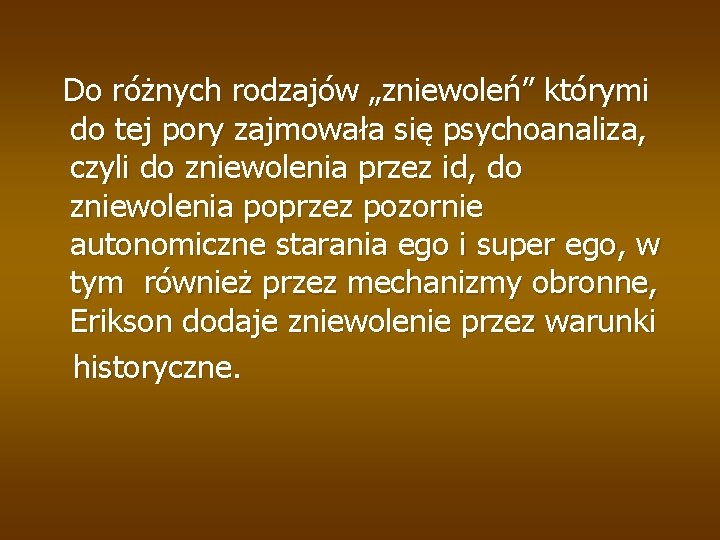 Do różnych rodzajów „zniewoleń” którymi do tej pory zajmowała się psychoanaliza, czyli do zniewolenia