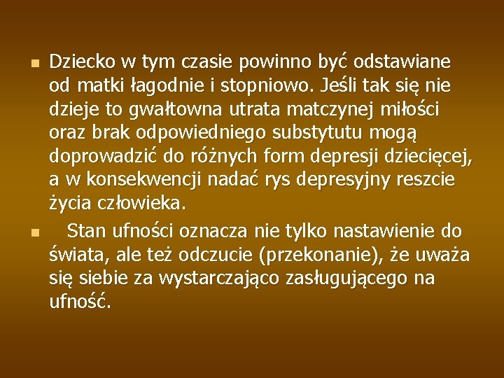 n n Dziecko w tym czasie powinno być odstawiane od matki łagodnie i stopniowo.