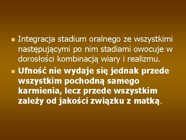 n n Integracja stadium oralnego ze wszystkimi następującymi po nim stadiami owocuje w dorosłości