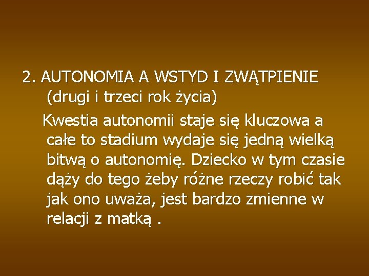 2. AUTONOMIA A WSTYD I ZWĄTPIENIE (drugi i trzeci rok życia) Kwestia autonomii staje