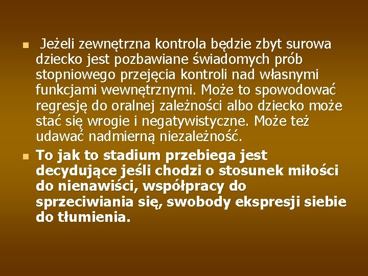 n n Jeżeli zewnętrzna kontrola będzie zbyt surowa dziecko jest pozbawiane świadomych prób stopniowego