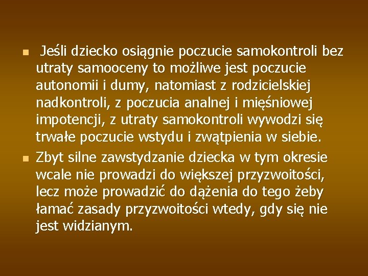 n n Jeśli dziecko osiągnie poczucie samokontroli bez utraty samooceny to możliwe jest poczucie