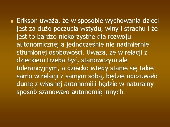 n Erikson uważa, że w sposobie wychowania dzieci jest za dużo poczucia wstydu, winy