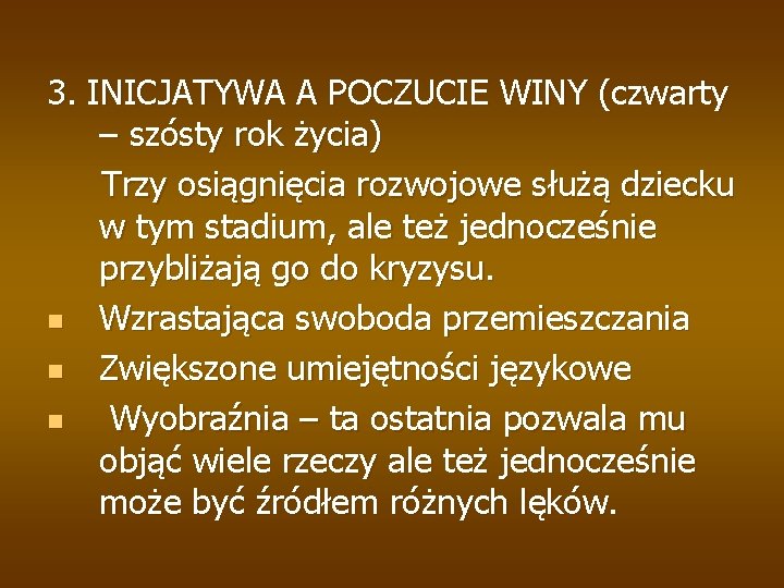 3. INICJATYWA A POCZUCIE WINY (czwarty – szósty rok życia) Trzy osiągnięcia rozwojowe służą