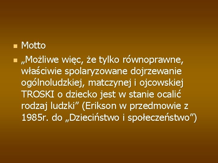 n n Motto „Możliwe więc, że tylko równoprawne, właściwie spolaryzowane dojrzewanie ogólnoludzkiej, matczynej i