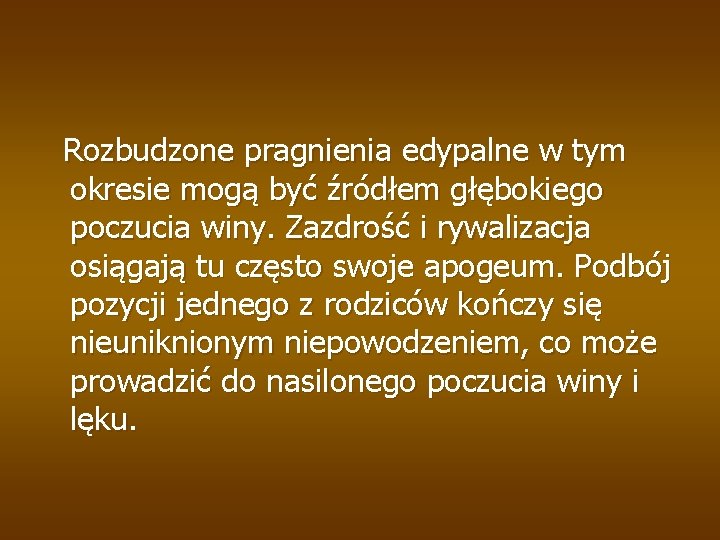 Rozbudzone pragnienia edypalne w tym okresie mogą być źródłem głębokiego poczucia winy. Zazdrość i