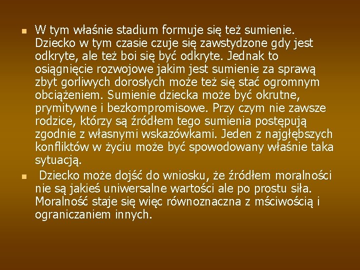 n n W tym właśnie stadium formuje się też sumienie. Dziecko w tym czasie