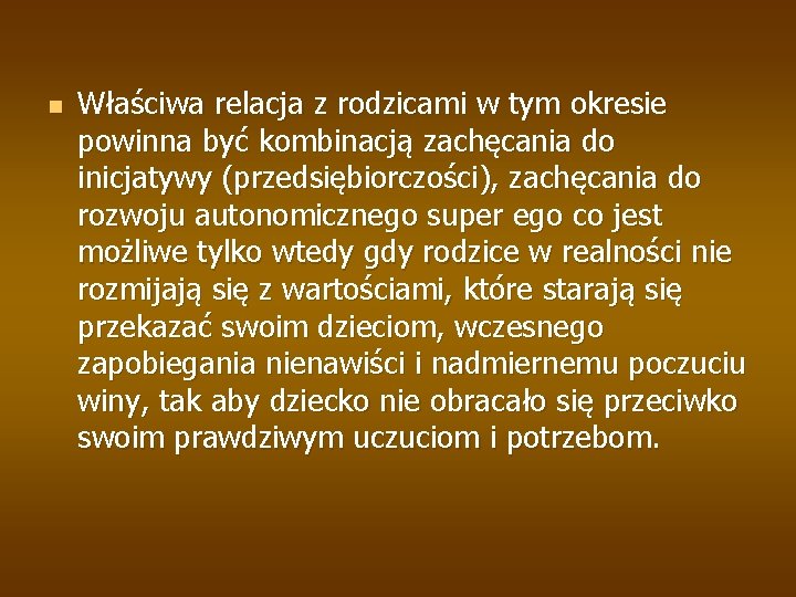 n Właściwa relacja z rodzicami w tym okresie powinna być kombinacją zachęcania do inicjatywy